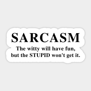 SARCASM The Witty Will Have Fun,But The Stupid Won't Get It | Funny T-Shirt Humor Tee Gifts | Funny Graphic Unisex Tee Sticker